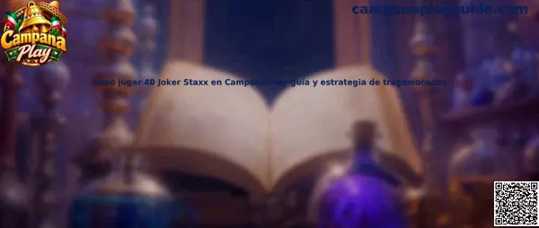 Imagen de referencia para la guía de cómo jugar 40 Joker Staxx en Campana Play