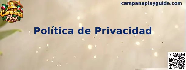 Información sobre política de privacidad de Campana Play